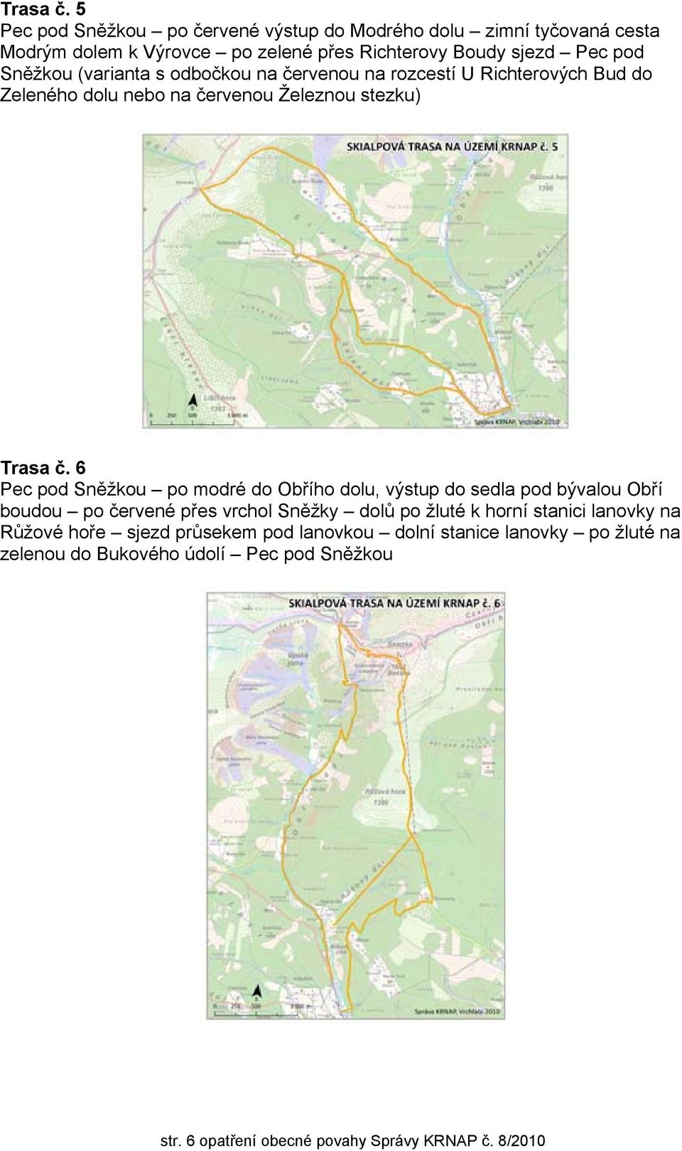 (varianta s odbočkou na červenou na rozcestí U Richterových Bud do Zeleného dolu nebo na červenou Železnou stezku)  6 Pec pod Sněžkou po modré do