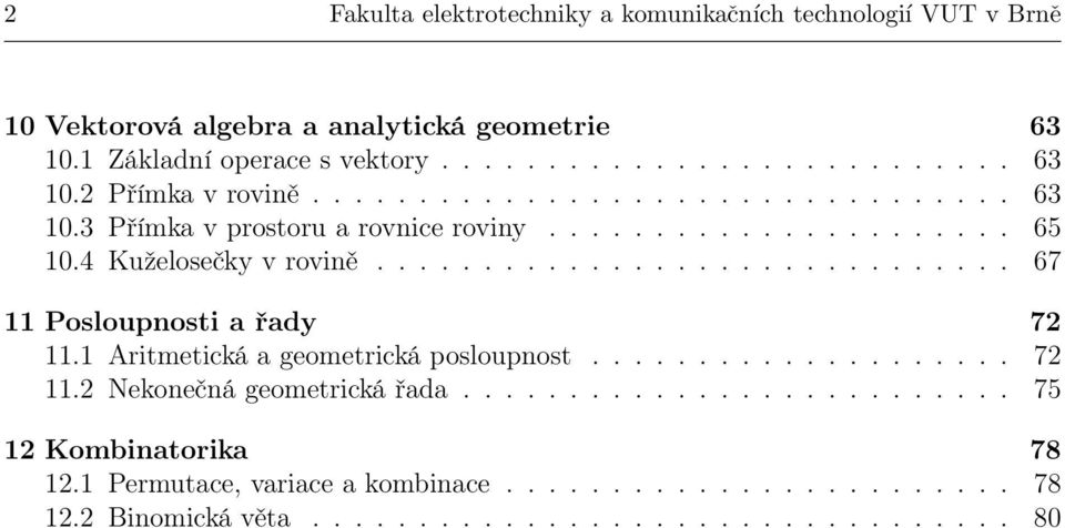 1 Aritmetická a geometrická posloupnost.................... 7 11. Nekonečná geometrická řada.......................... 75 1 Kombinatorika 78 1.