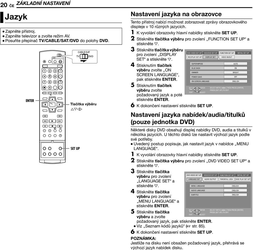 2 Stiskněte tlačítka výběru pro zvolení CFUNCTION SET UPD a stiskněte G.