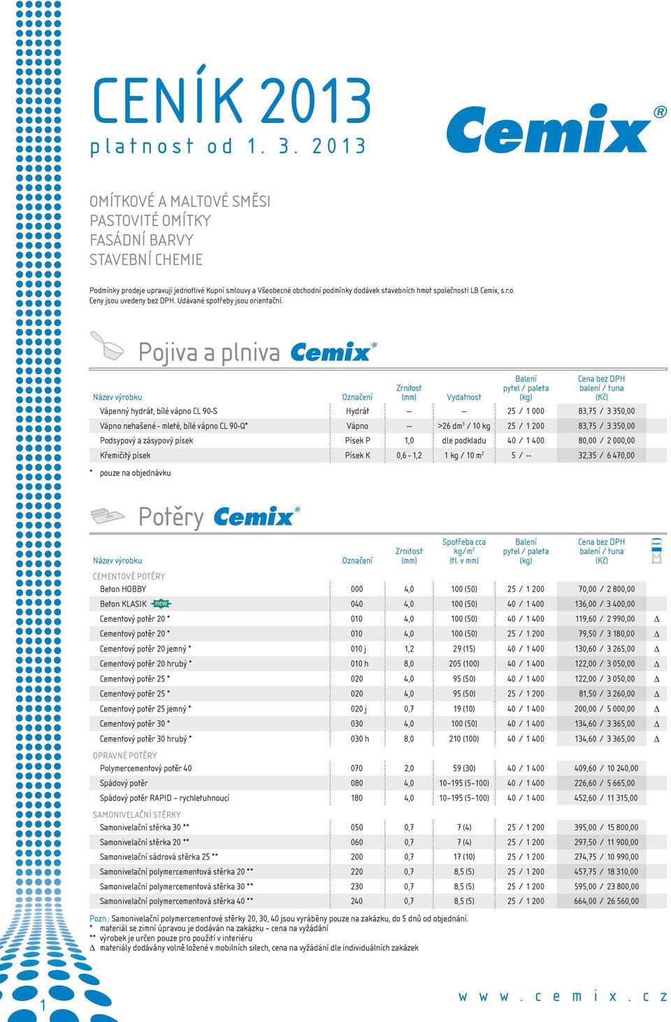 Cemix, s.r.o. Ceny jsou uvedeny bez DPH. Udávané spotřeby jsou orientační.