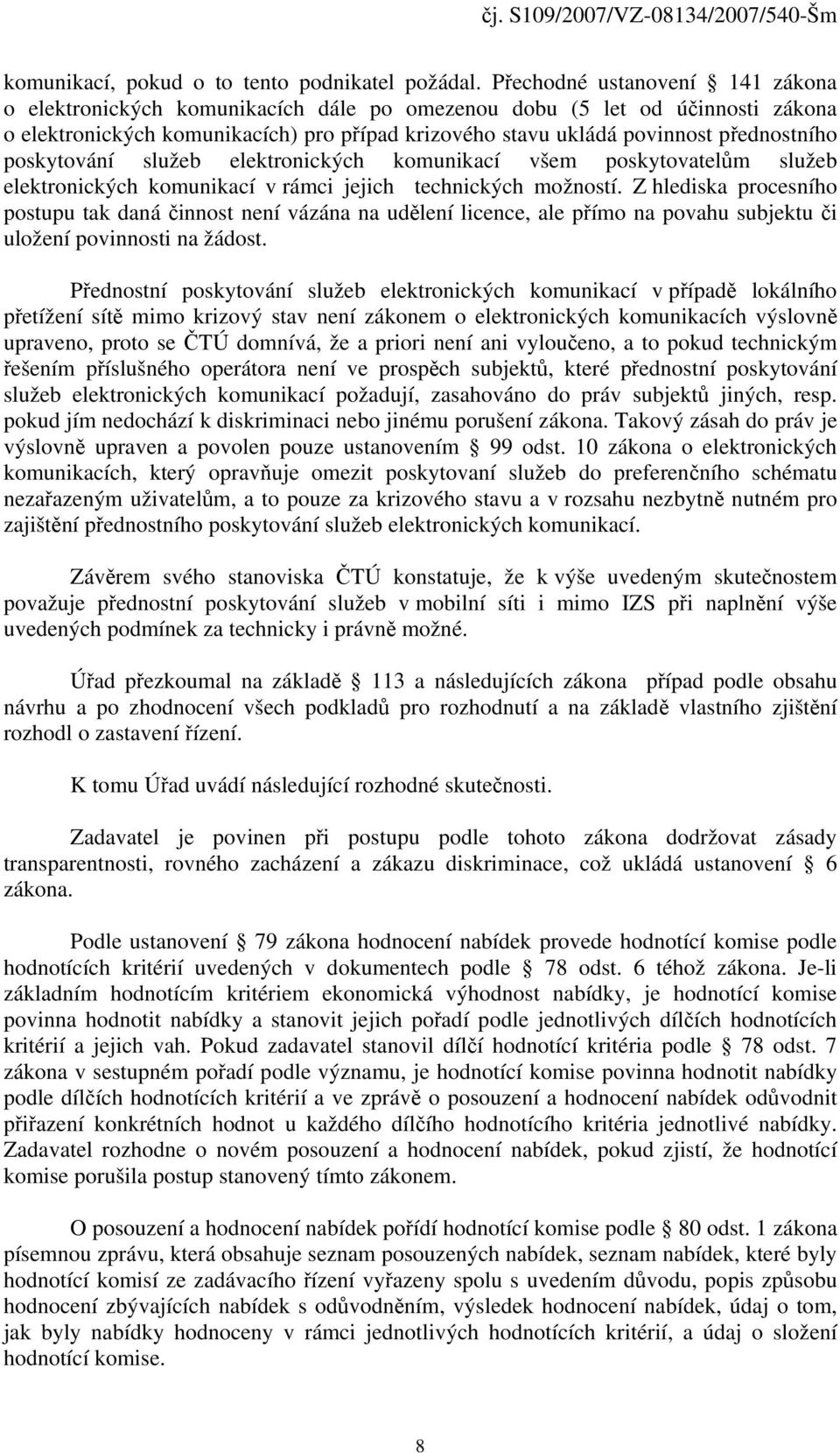 poskytování služeb elektronických komunikací všem poskytovatelům služeb elektronických komunikací v rámci jejich technických možností.