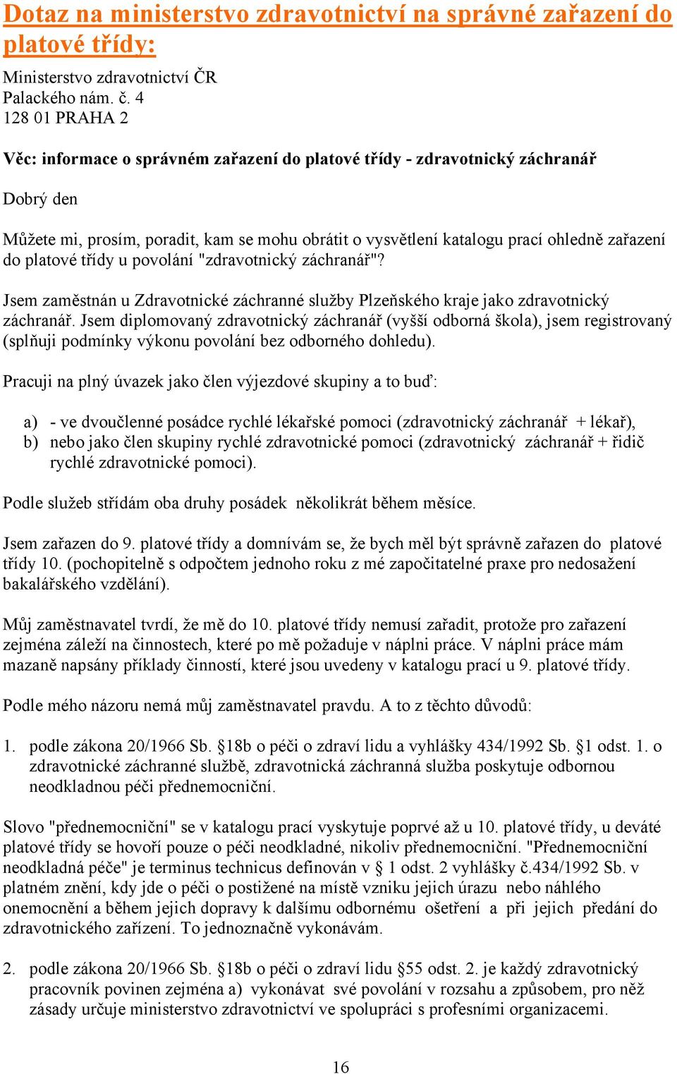 platové třídy u povolání "zdravotnický záchranář"? Jsem zaměstnán u Zdravotnické záchranné služby Plzeňského kraje jako zdravotnický záchranář.