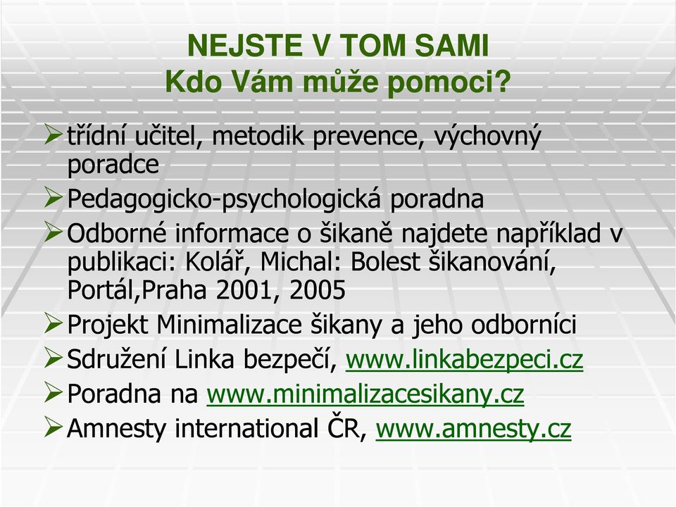 o šikaně najdete například v publikaci: Kolář, Michal: Bolest šikanování, Portál,Praha 2001, 2005