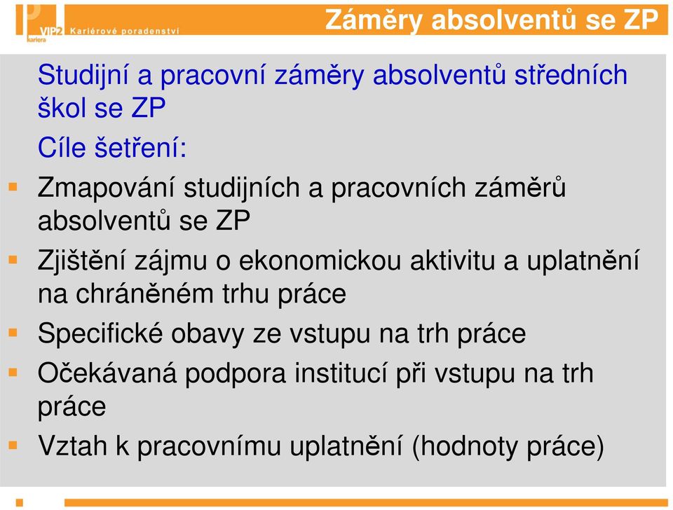 ekonomickou aktivitu a uplatnění na chráněném trhu práce Specifické obavy ze vstupu na trh