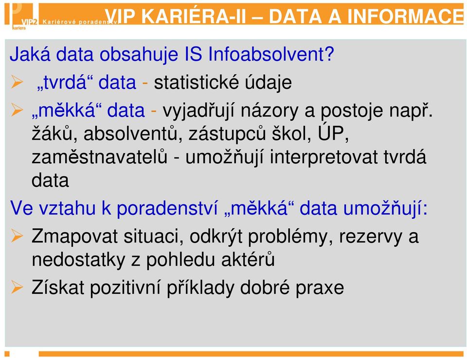 žáků, absolventů, zástupců škol, ÚP, zaměstnavatelů - umožňují interpretovat tvrdá data Ve vztahu