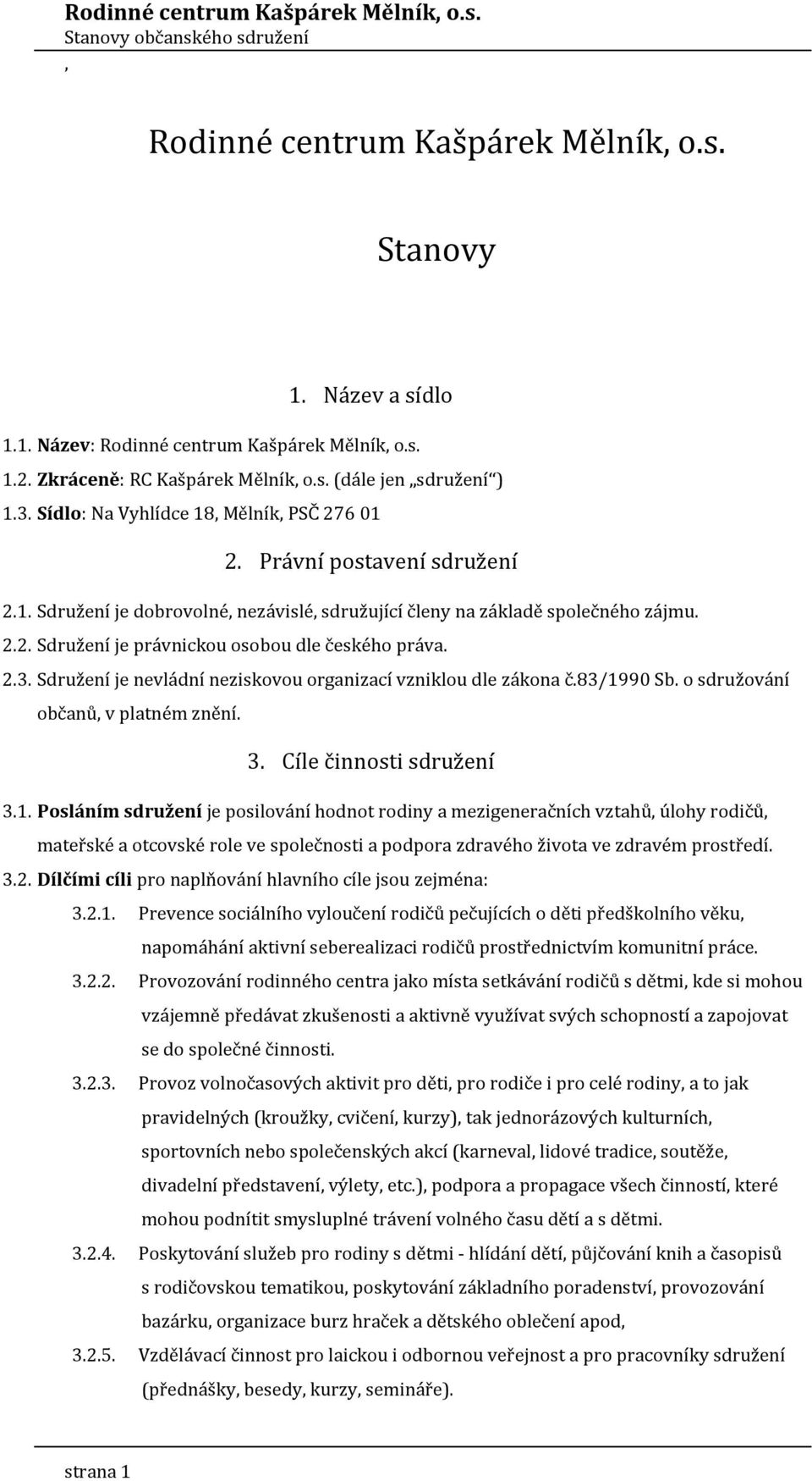 2.3. Sdružení je nevládní neziskovou organizací vzniklou dle zákona č.83/19