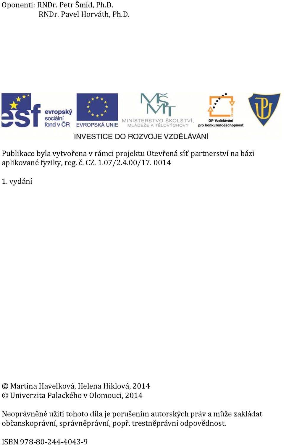 RNDr. Pavel Horváth, Ph.D. Publikace byla vytvořena v rámci projektu Otevřená síť partnerství na bázi aplikované fyziky, reg.