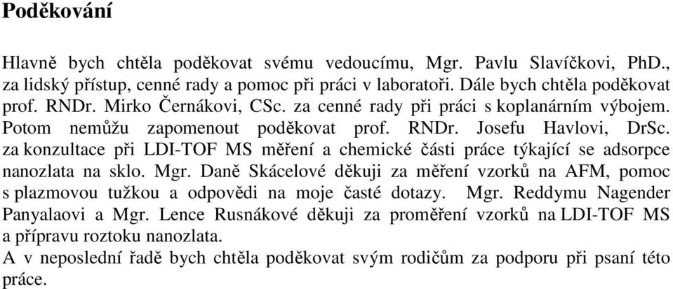 za konzultace při LDI-TOF MS měření a chemické části práce týkající se adsorpce nanozlata na sklo. Mgr.