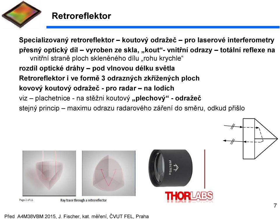 Retroreflektor i ve formě 3 odrazých zkřížeých ploch kovový koutový odražeč - pro radar a lodích viz plachetice - a stěži koutový