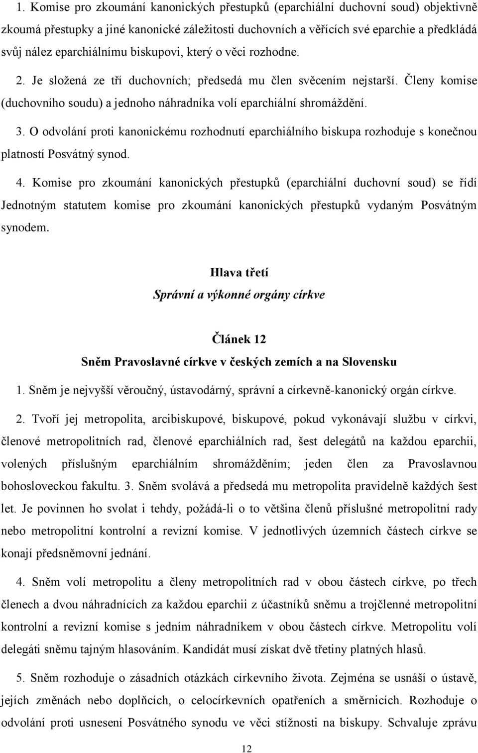 3. O odvolání proti kanonickému rozhodnutí eparchiálního biskupa rozhoduje s konečnou platností Posvátný synod. 4.