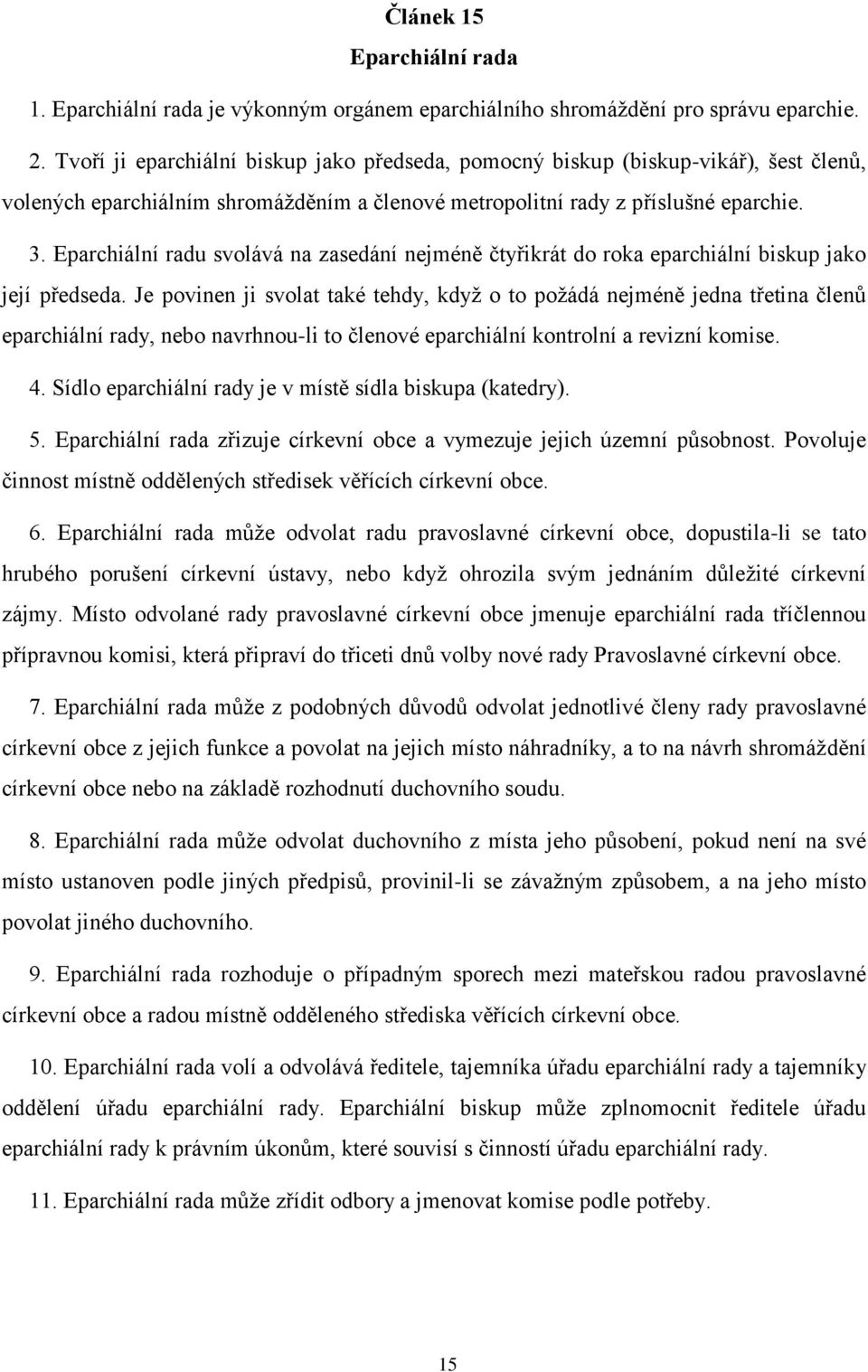 Eparchiální radu svolává na zasedání nejméně čtyřikrát do roka eparchiální biskup jako její předseda.