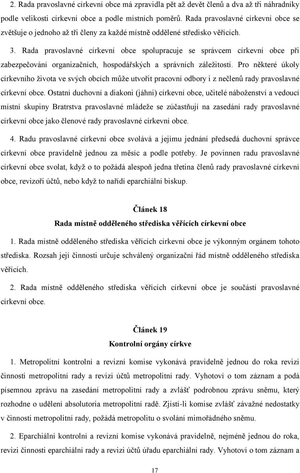 Rada pravoslavné církevní obce spolupracuje se správcem církevní obce při zabezpečování organizačních, hospodářských a správních záležitostí.