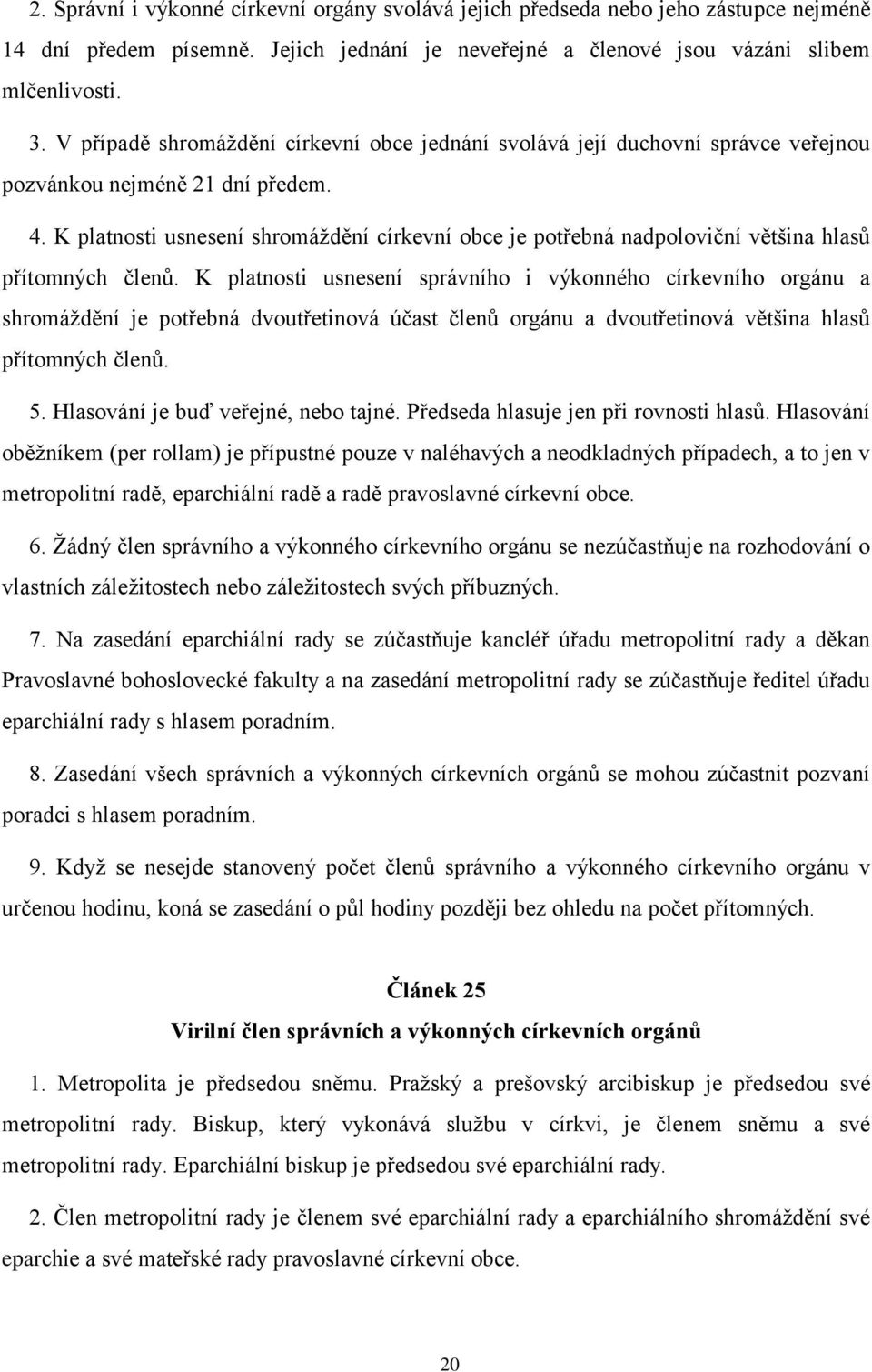 K platnosti usnesení shromáždění církevní obce je potřebná nadpoloviční většina hlasů přítomných členů.