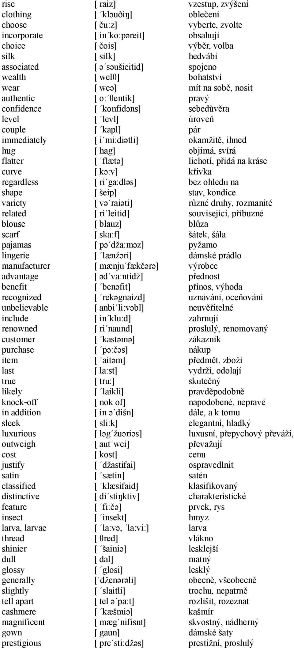 distinctive feature insect larva, larvae thread shinier dull glossy generally slightly tell apart cashmere magnificent gown prestigious [ raiz] [ kləuðiŋ] [ ču:z] [ in ko:pəreit] [ čois] [ silk] [ ə