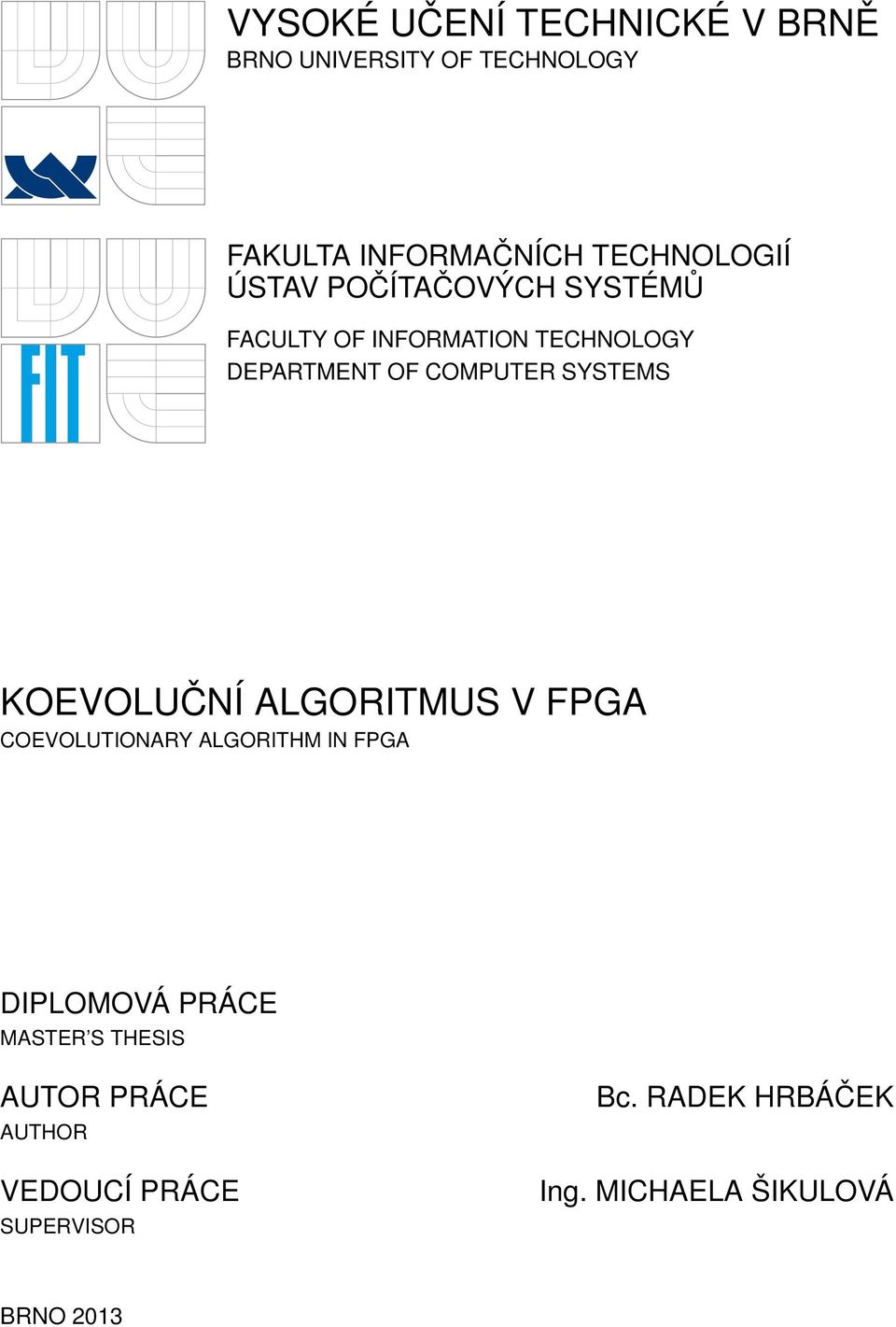 KOEVOLUČNÍ ALGORITMUS V FPGA COEVOLUTIONARY ALGORITHM IN FPGA DIPLOMOVÁ PRÁCE MASTER S THESIS