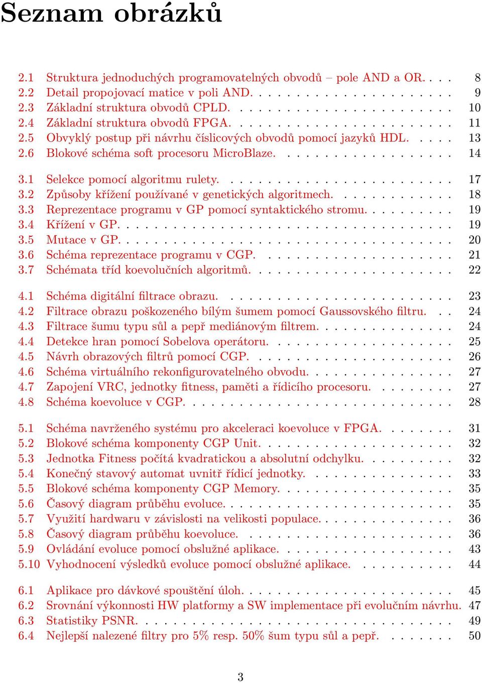 1 Selekce pomocí algoritmu rulety......................... 17 3.2 Způsoby křížení používané v genetických algoritmech............. 18 3.3 Reprezentace programu v GP pomocí syntaktického stromu.......... 19 3.