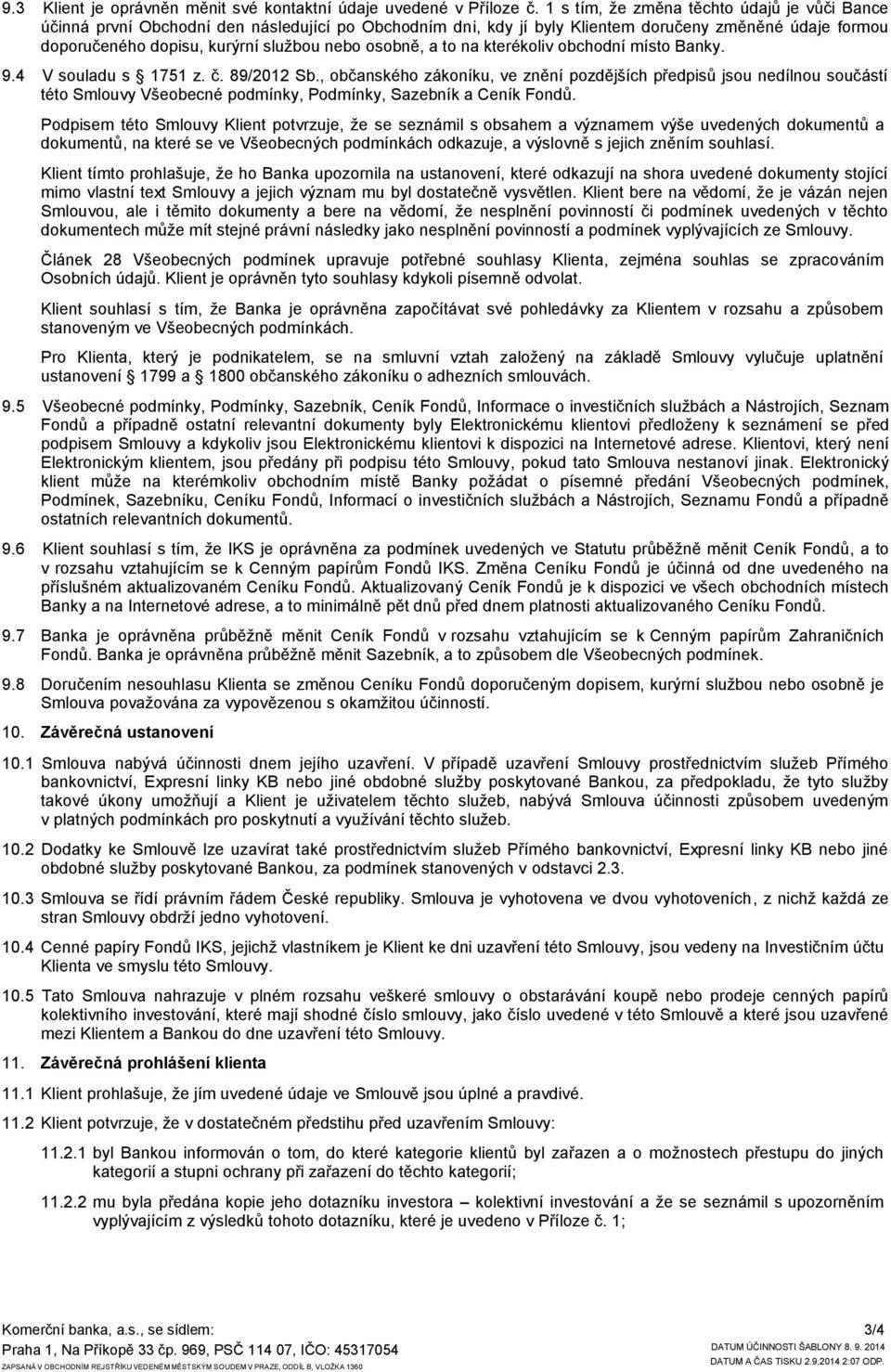 osobně, a to na kterékoliv obchodní místo Banky. 9.4 V souladu s 1751 z. č. 89/2012 Sb.