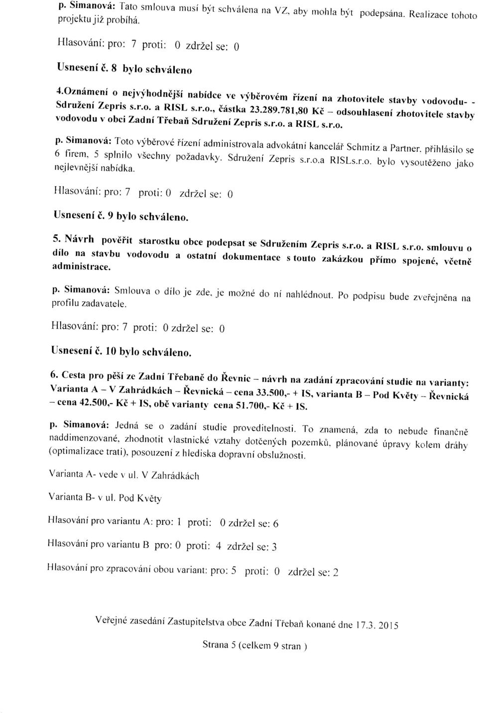 781,80 Ki - odsouhlaseni zhoto'itele stavby vodovodu v obci Zadni Tiebari SdruZeni Zepris s.r.o. a RISL s.r.o. p' Simanovd: Toto vybdrov6 ifzeniadrninistrovala advokiitni kancel6i Schrnitz a partner.