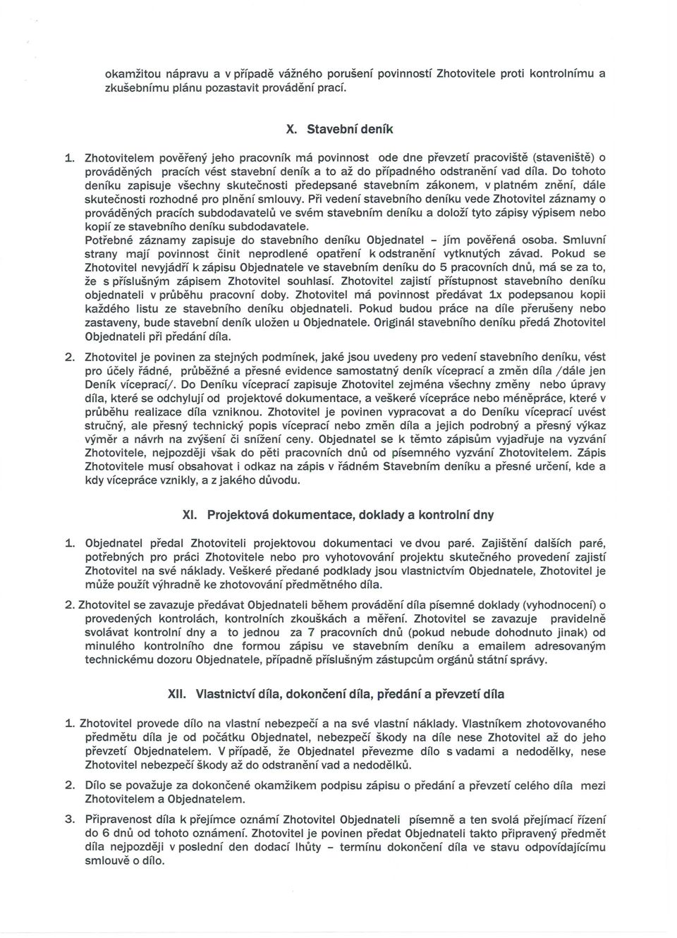 Do tohoto denfku zapisuje vsechny skutecnosti predepsane stavebnfm zakonem, v platnem znenf, dale skutecnosti rozhodne pro plnenf smlouvy.