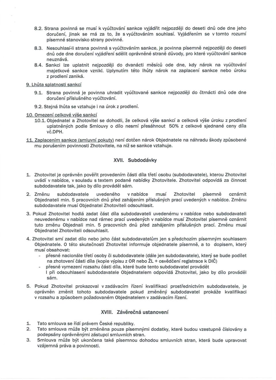 Nesouhlasf-li strana povinna s vyuctovanfm sankee, je povinna pfsemne nejpozdeji do deseti dnu ode dne dorucenf vyjadrenf sdelit opravnene strane duvody, pro ktere vyuctovanf sankee neuznava. 8.4.