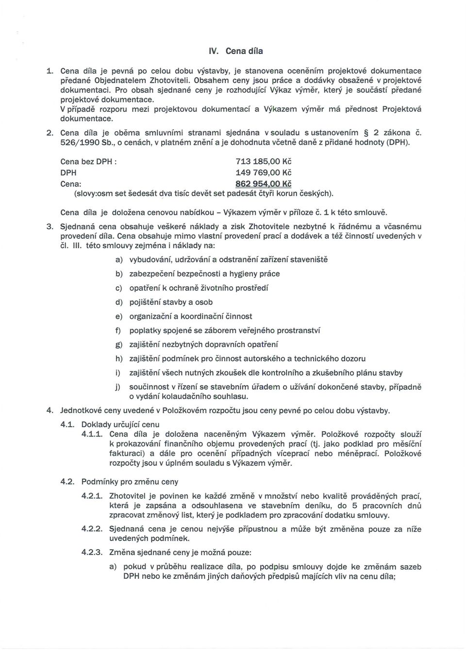 2. Cena dfla je obema smluvnfmi stranami sjednana v souladu s ustanovenfm 2 zakona c. 526/1990 Sb., 0 cenach, v platnem znenf a je dohodnuta vcetne dane z pridane hodnoty (DPH).