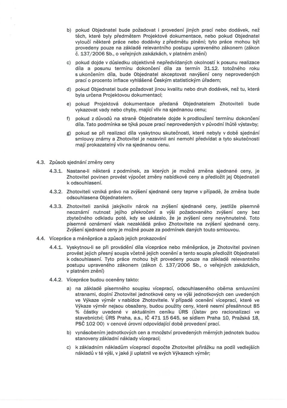 , 0 verejnych zakazkach, v platnem znenf) c) pokud dojde v dusledku objektivne nepredvfdanych okolnostf k posunu realizace dfla a posunu termfnu dokoncenf dfla za termfn 31.12.