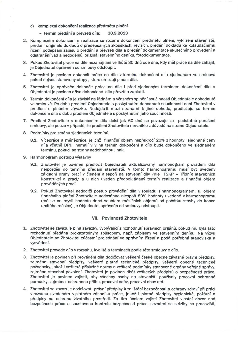 podepsanf zapisu 0 predanf a prevzetf dfla a predanf dokumentace skutecneho provedenf a odstranenf vad a nedodelku, original stavebnfho denfku, fotodokumentace. 3.