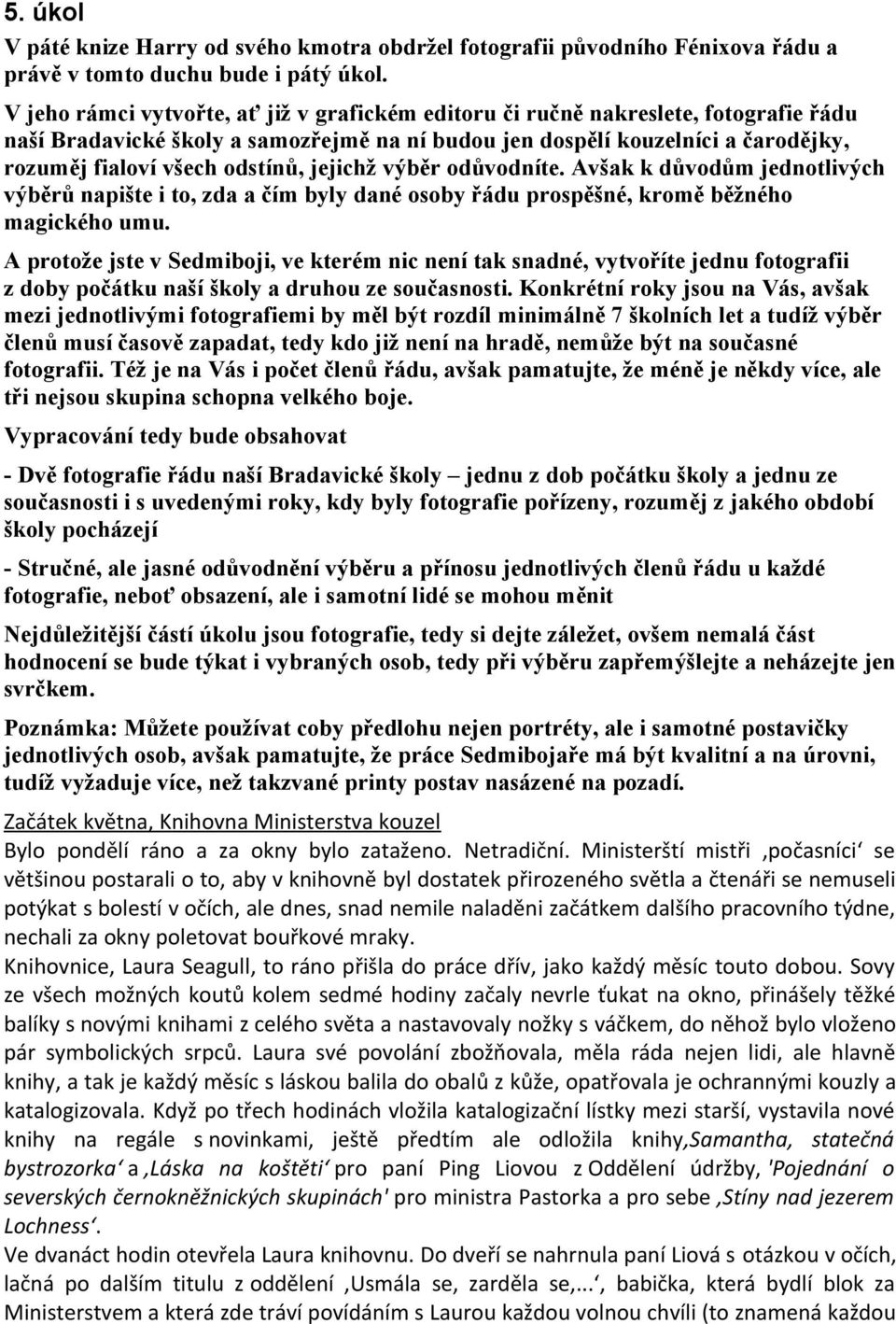odstínů, jejichž výběr odůvodníte. Avšak k důvodům jednotlivých výběrů napište i to, zda a čím byly dané osoby řádu prospěšné, kromě běžného magického umu.