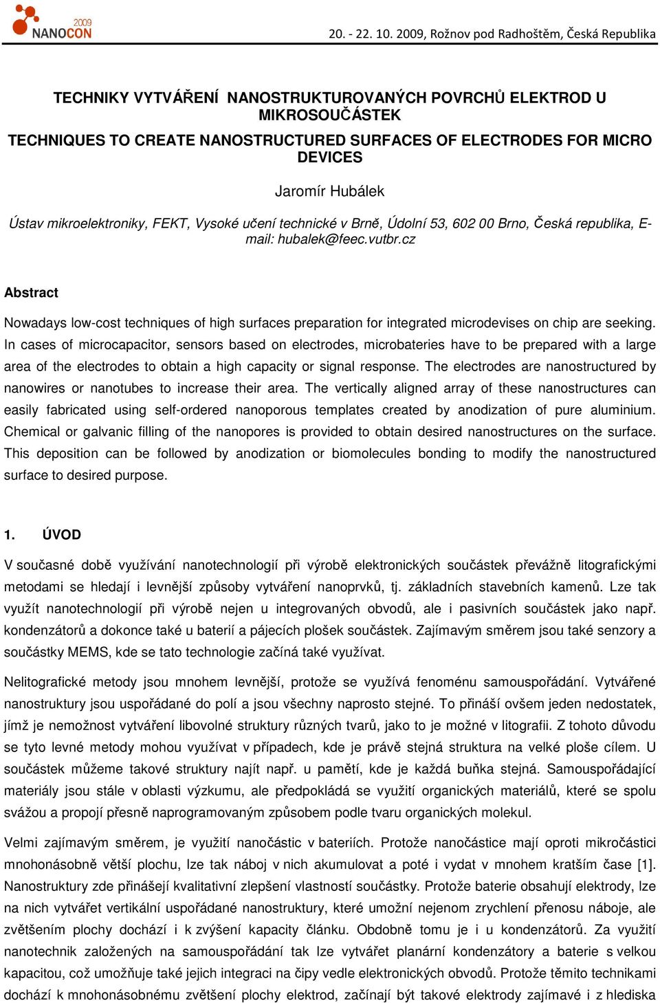cz Abstract Nowadays low-cost techniques of high surfaces preparation for integrated microdevises on chip are seeking.