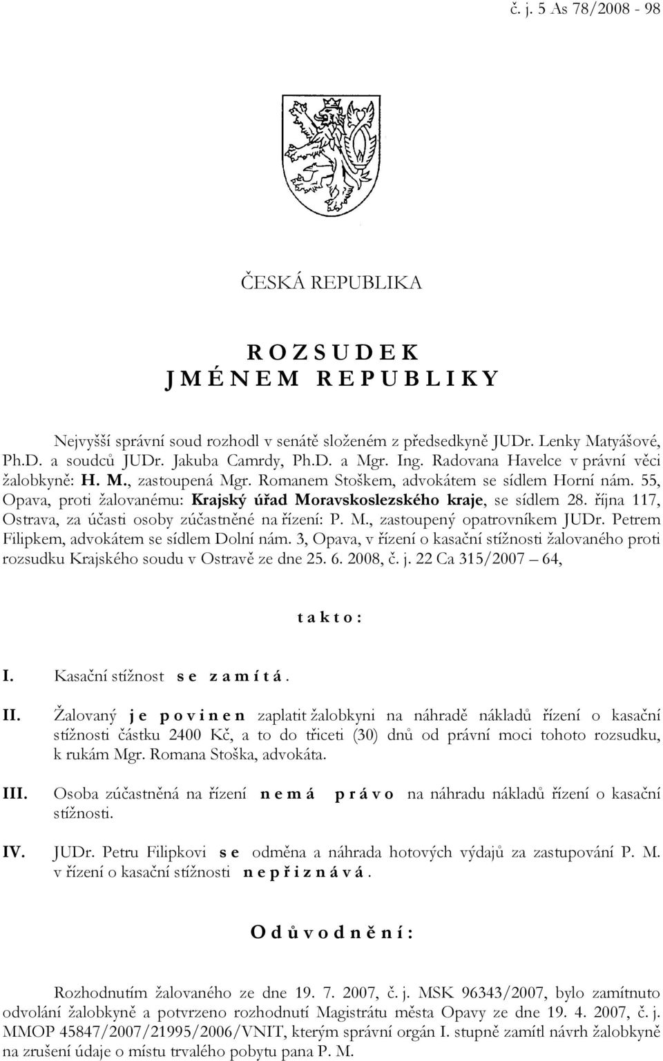 55, Opava, proti žalovanému: Krajský úřad Moravskoslezského kraje, se sídlem 28. října 117, Ostrava, za účasti osoby zúčastněné na řízení: P. M., zastoupený opatrovníkem JUDr.