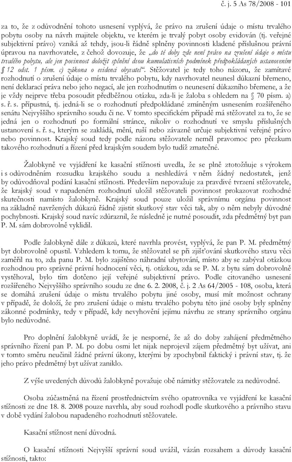 trvalého pobytu, ale jen povinnost doložit splnění dvou kumulativních podmínek předpokládaných ustanovením 12 odst. 1 písm. c) zákona o evidenci obyvatel.