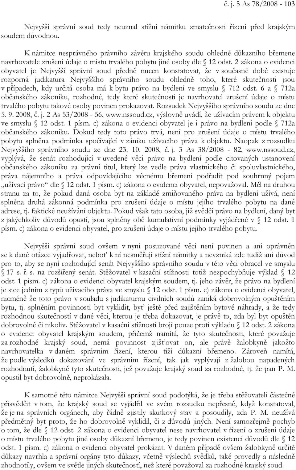 2 zákona o evidenci obyvatel je Nejvyšší správní soud předně nucen konstatovat, že v současné době existuje rozporná judikatura Nejvyššího správního soudu ohledně toho, které skutečnosti jsou v