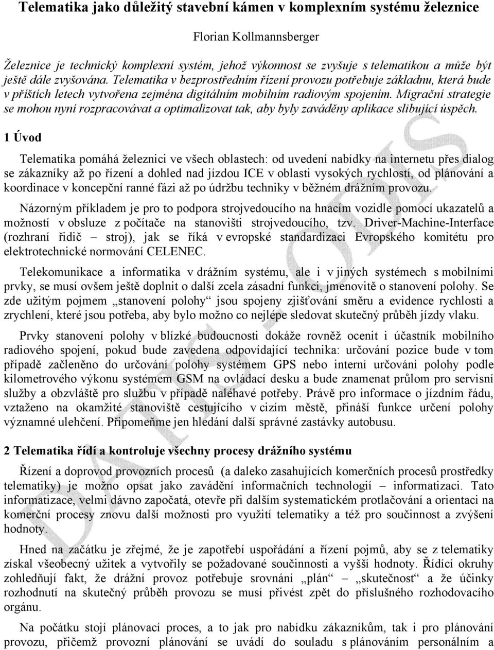 Migrační strategie se mohou nyní rozpracovávat a optimalizovat tak, aby byly zaváděny aplikace slibující úspěch.