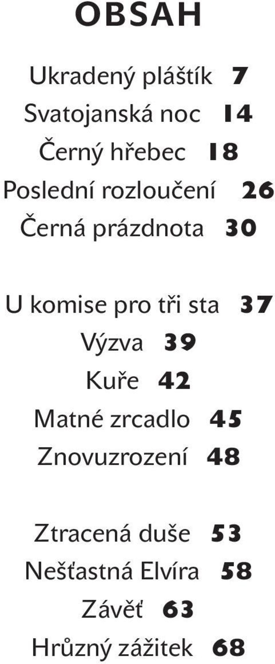 sta 37 Výzva 39 Kuře 42 Matné zrcadlo 45 Znovuzrození 48