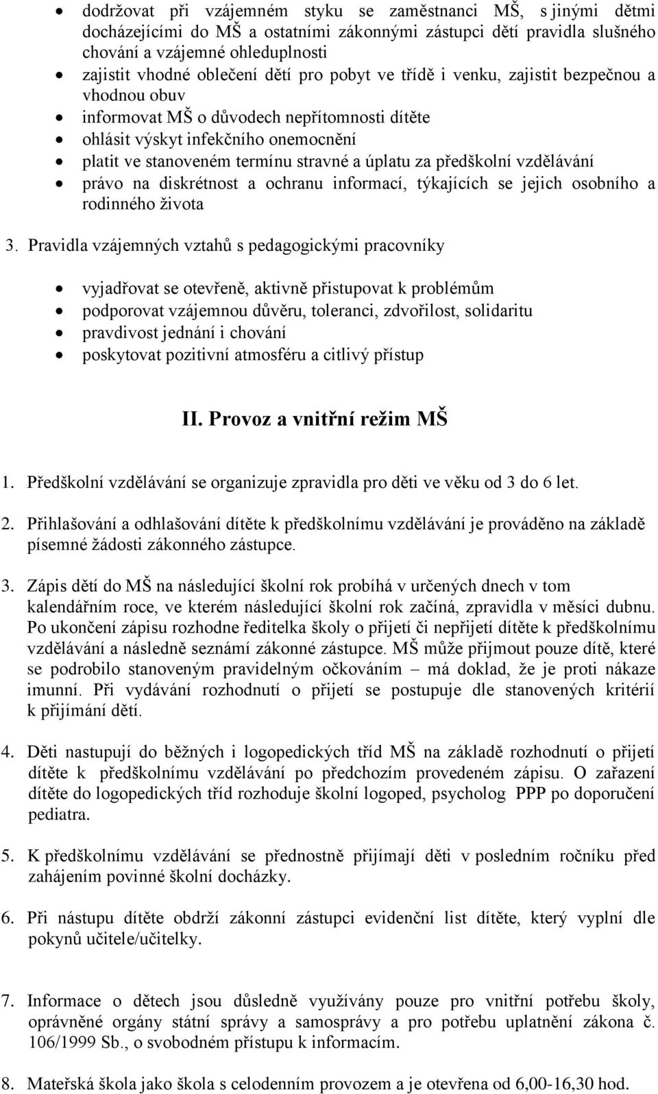 předškolní vzdělávání právo na diskrétnost a ochranu informací, týkajících se jejich osobního a rodinného života 3.