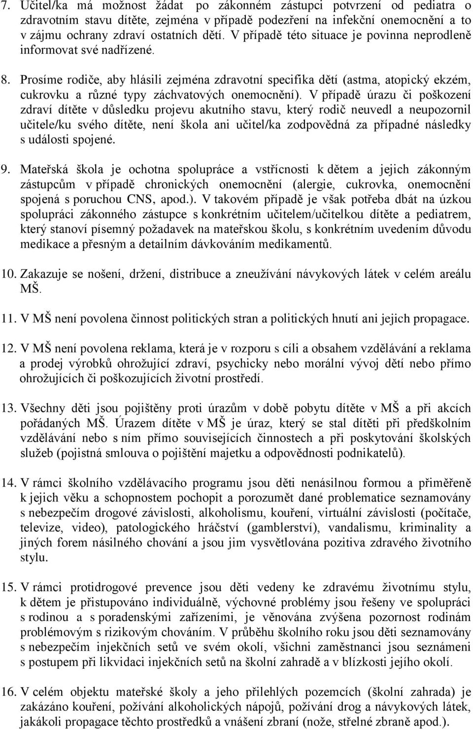 Prosíme rodiče, aby hlásili zejména zdravotní specifika dětí (astma, atopický ekzém, cukrovku a různé typy záchvatových onemocnění).