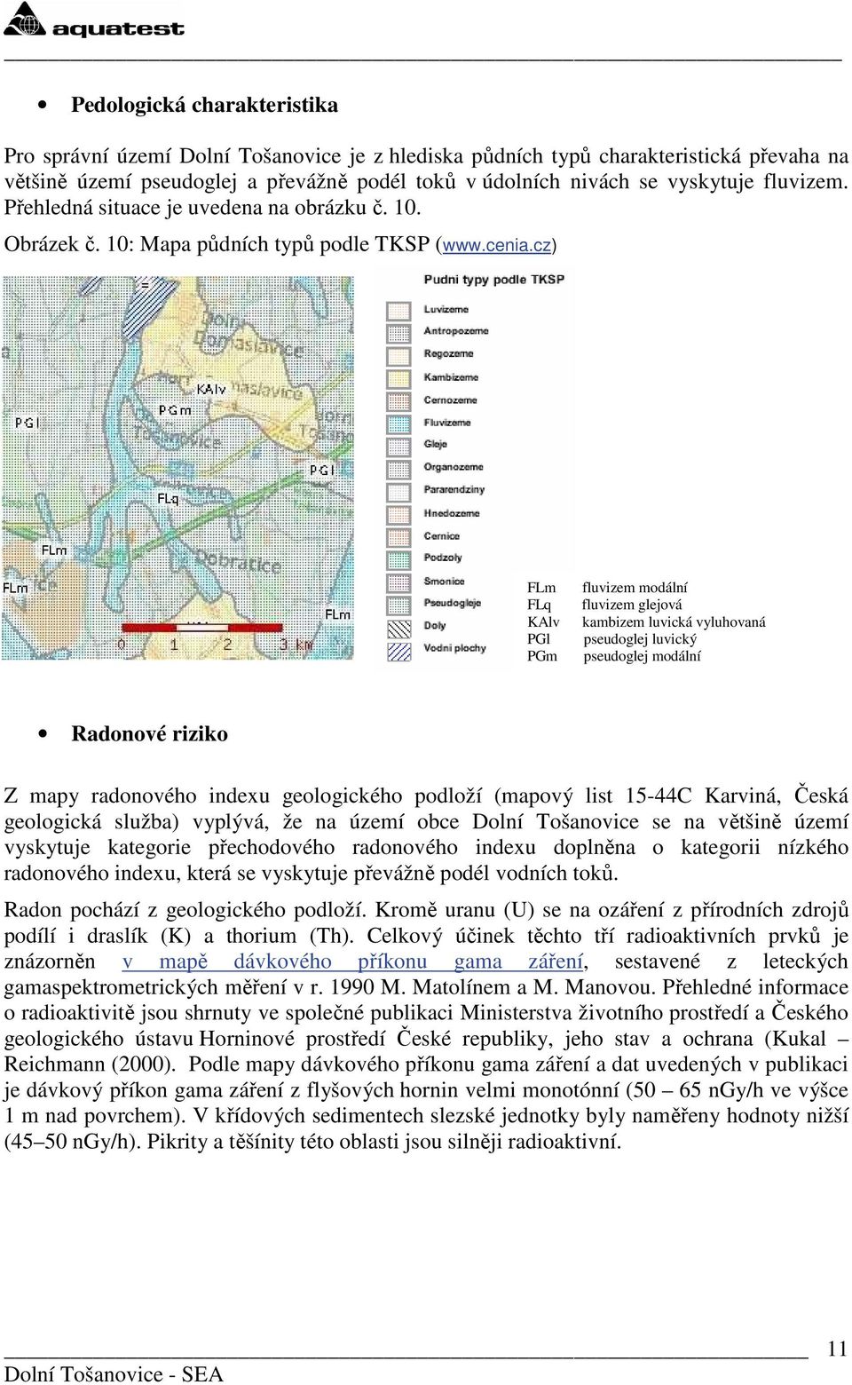 cz) FLm FLq KAlv PGl PGm fluvizem modální fluvizem glejová kambizem luvická vyluhovaná pseudoglej luvický pseudoglej modální Radonové riziko Z mapy radonového indexu geologického podloží (mapový list