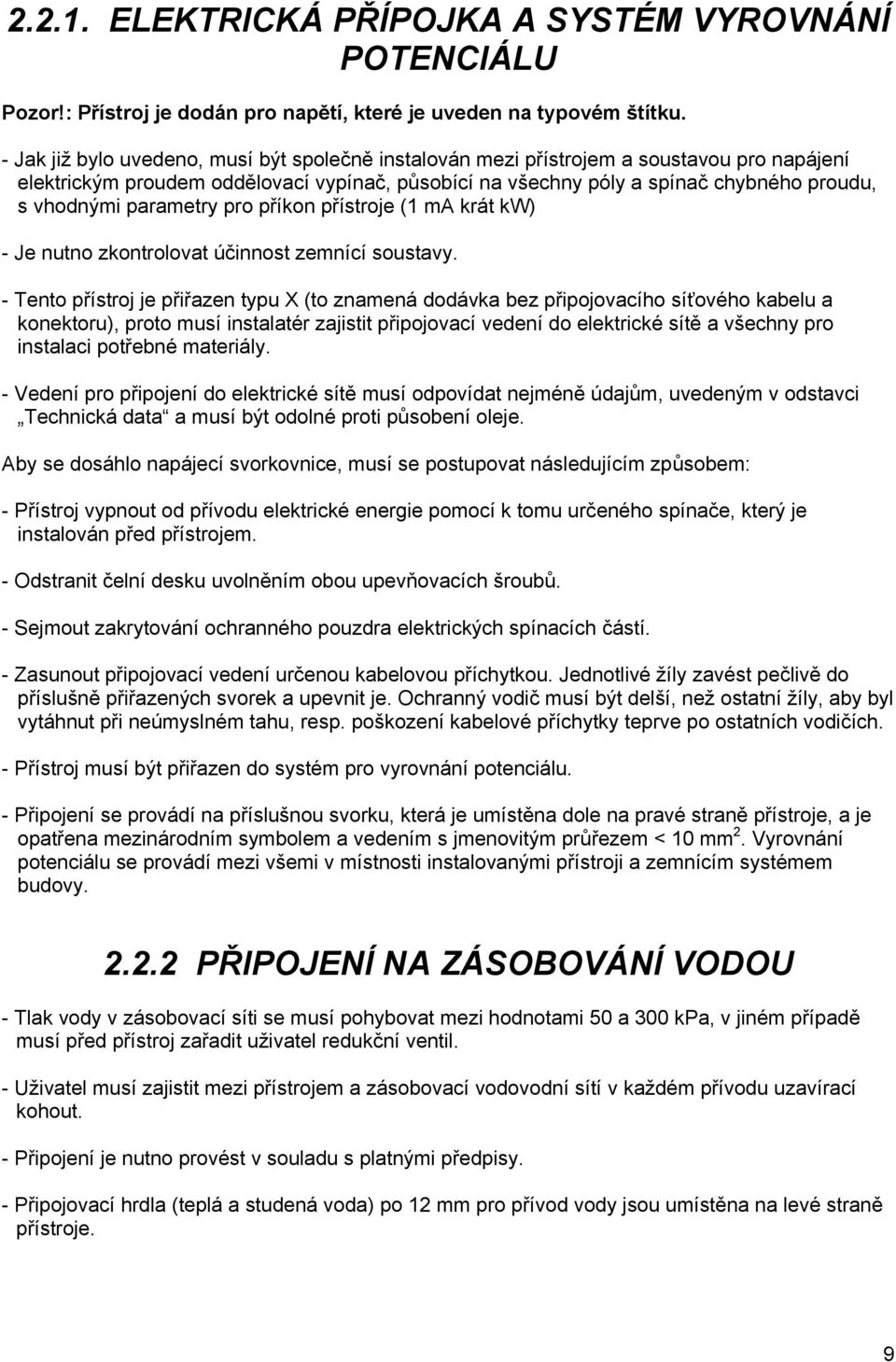 parametry pro příkon přístroje (1 ma krát kw) - Je nutno zkontrolovat účinnost zemnící soustavy.