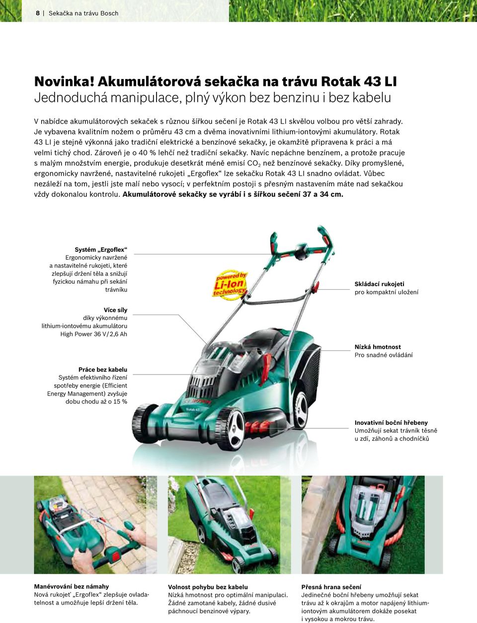 zahrady. Je vybavena kvalitním nožem o průměru 43 cm a dvěma inovativními lithium-iontovými akumulátory.