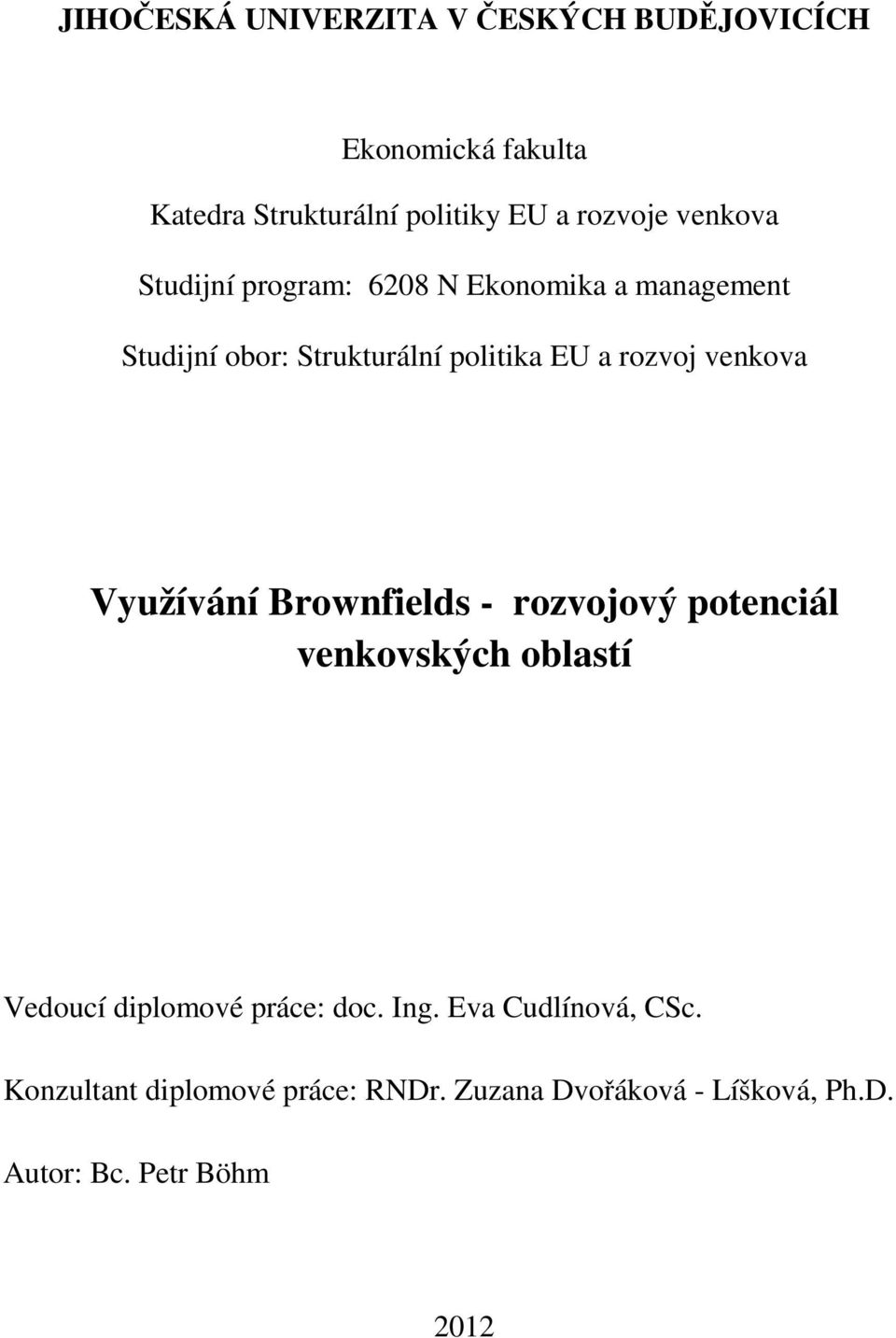 venkova Využívání Brownfields - rozvojový potenciál venkovských oblastí Vedoucí diplomové práce: doc. Ing.
