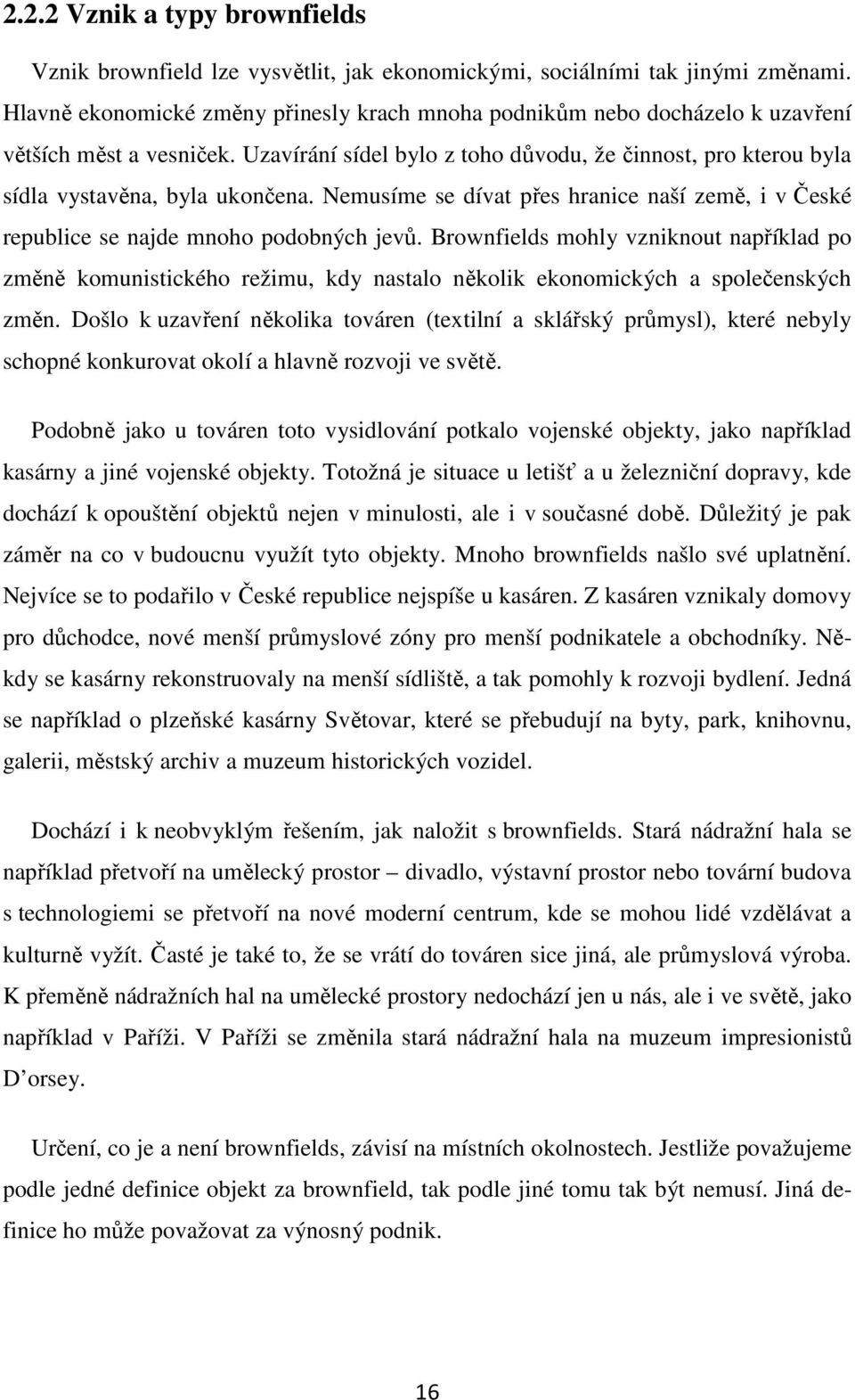 Nemusíme se dívat přes hranice naší země, i v České republice se najde mnoho podobných jevů.
