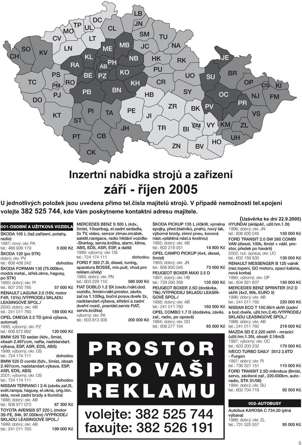 : 608 408 242 ŠKODA FORMAN 135 (75.000km, modrá metal., střeš.okno, hagusy, po STK) 1993; dobrý; okr. PI tel.: 607 250 785 57 000 Kč RENAULT LAGUNA 2.
