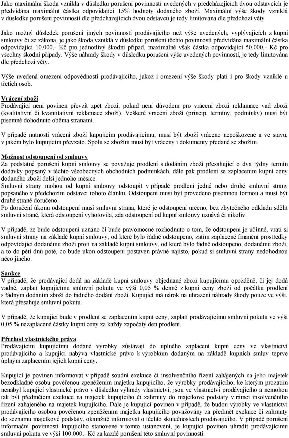 výše uvedených, vyplývajících z kupní smlouvy či ze zákona, je jako škoda vzniklá v důsledku porušení těchto povinností předvídána maximální částka odpovídající 10.
