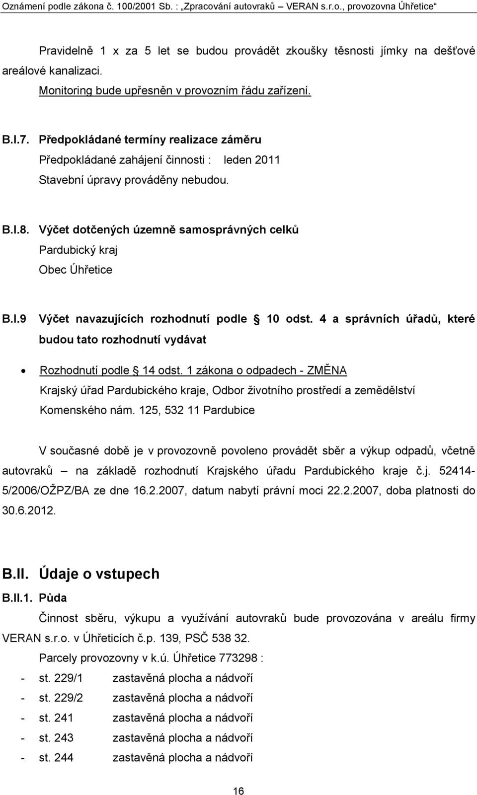 Výčet dotčených územně samosprávných celků Pardubický kraj Obec Úhřetice B.I.9 Výčet navazujících rozhodnutí podle 10 odst.