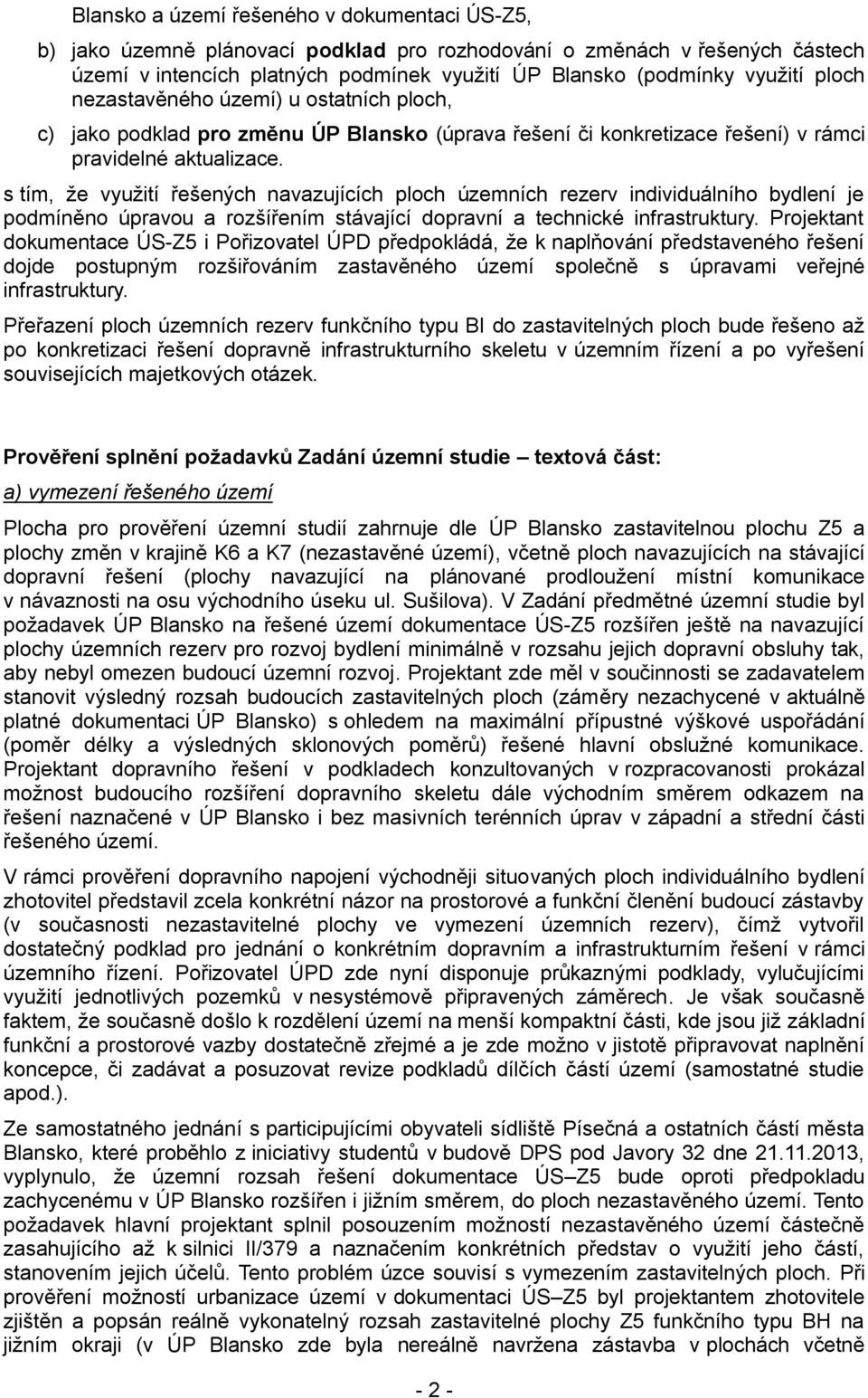 s tím, že využití řešených navazujících ploch územních rezerv individuálního bydlení je podmíněno úpravou a rozšířením stávající dopravní a technické infrastruktury.