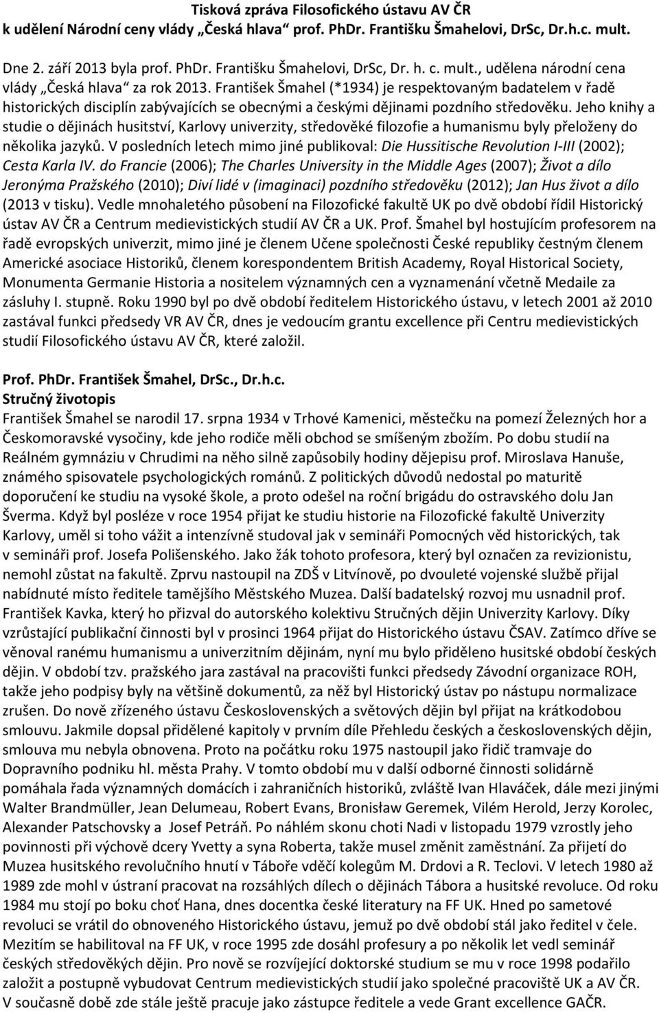 Jeho knihy a studie o dějinách husitství, Karlovy univerzity, středověké filozofie a humanismu byly přeloženy do několika jazyků.