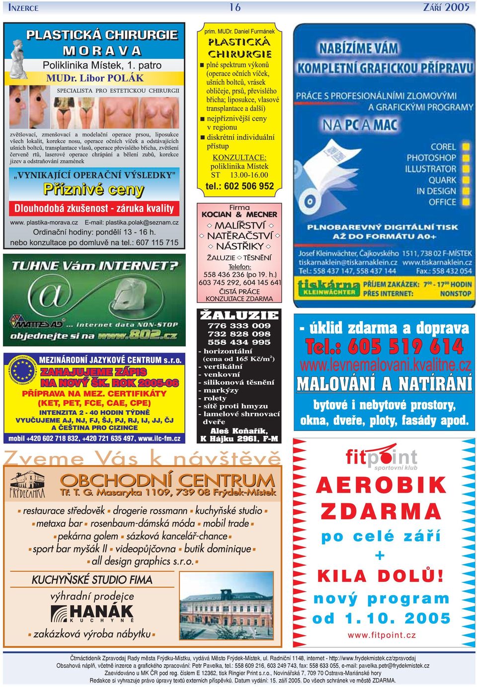 : 558 609 216, 603 249 743, fax: 558 633 055, e-mail: pavelka.petr@frydekmistek.cz Zaevidováno u MK ČR pod reg.