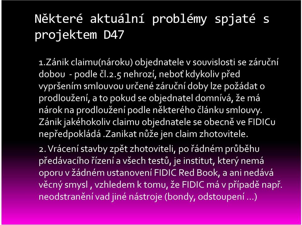 článku smlouvy. Zánik jakéhokoliv claimu objednatele se obecně ve FIDICu nepředpokládá.zanikat nůže jen claim zhotovitele. 2.