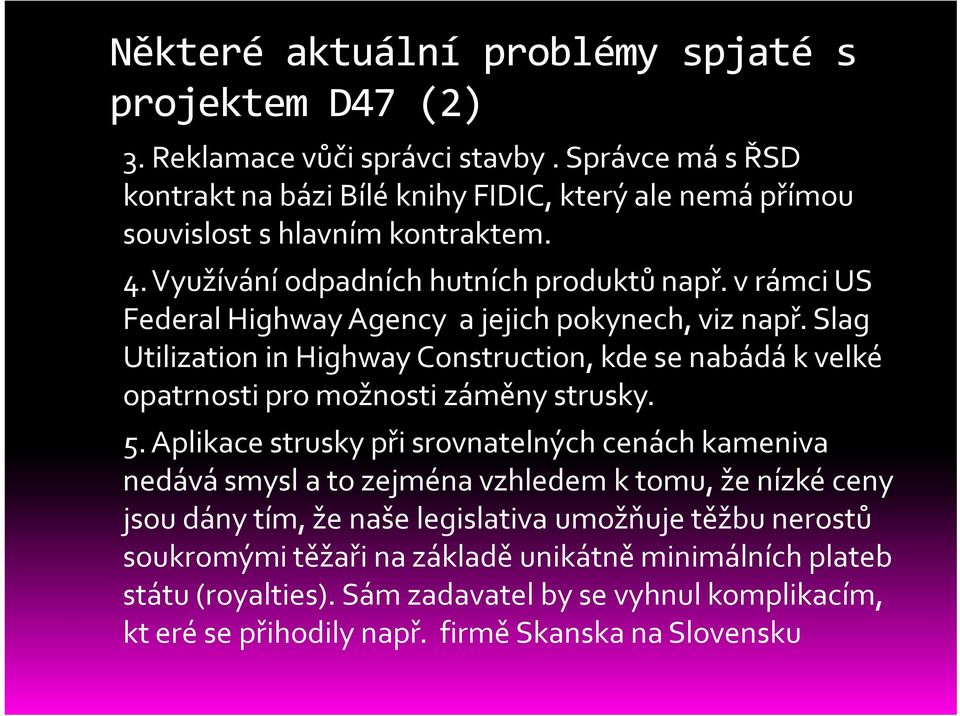 v rámci US Federal Highway Agency a jejich pokynech, viz např. Slag Utilization in Highway Construction, kde se nabádá k velké opatrnosti pro možnosti záměny strusky. 5.