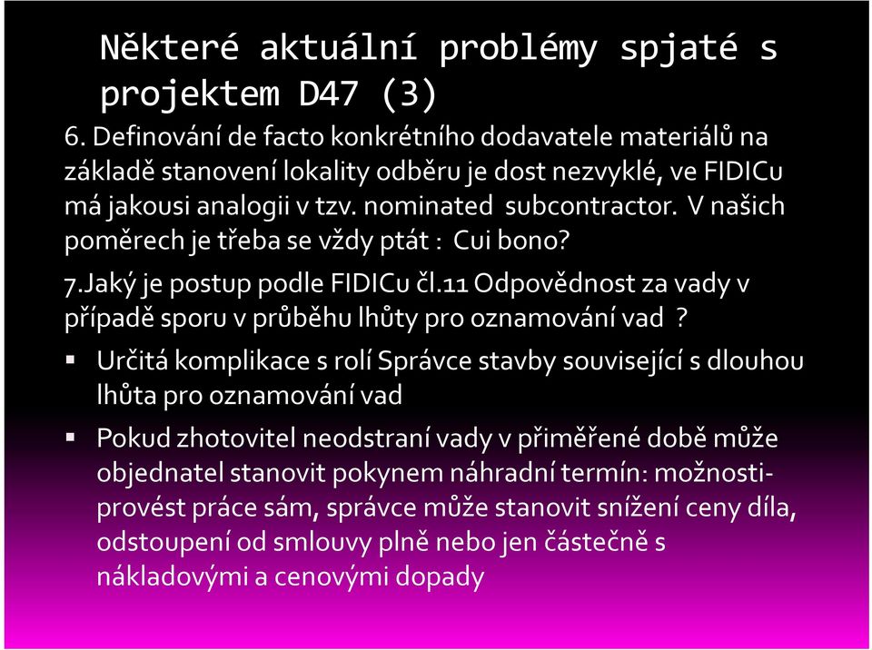 V našich poměrech je třeba se vždy ptát : Cui bono? 7.Jaký je postup podle FIDICu čl.11 Odpovědnost za vady v případě sporu v průběhu lhůty pro oznamování vad?